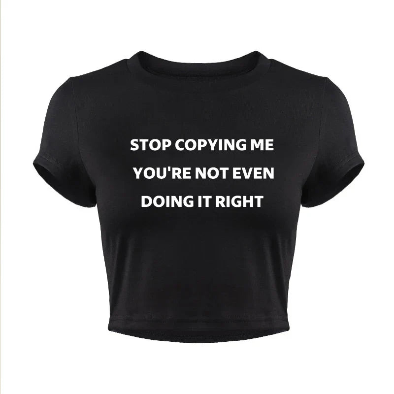 Stop Copying Me You're Not Even Doing It Right Women Crop Tops Summer Fashion Y2k Baby Tee Clothes Ladies T Shirts Kawaii Tees