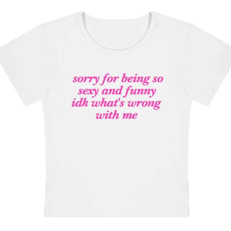Vintage Women Cropped Tops O Neck Sorry for Being So Sexy and Funny Idk What's Wrong with Me Womens Baby Tee T Shirts Crop Top