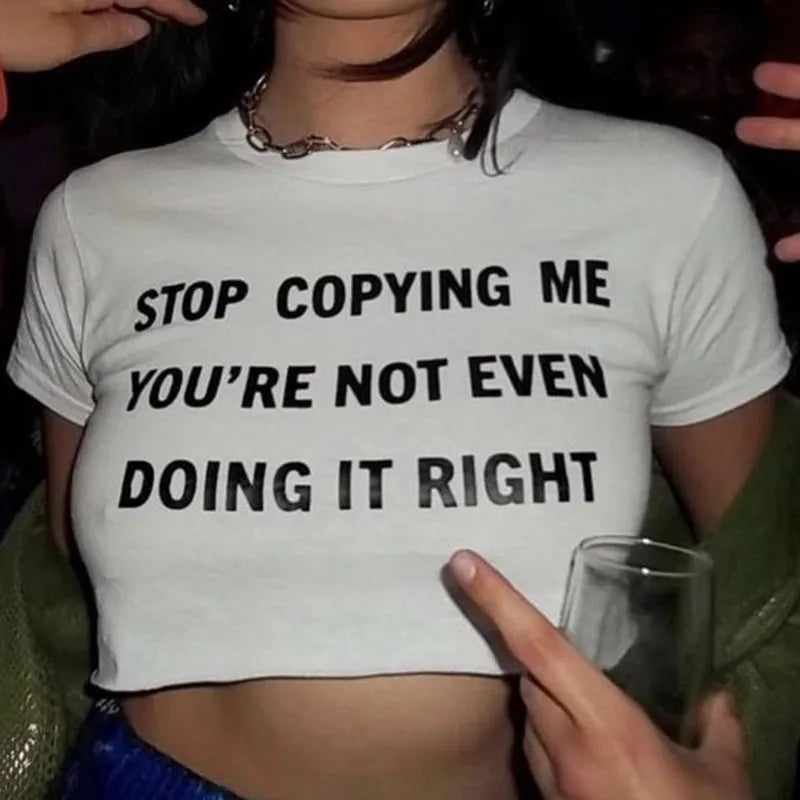 Stop Copying Me You're Not Even Doing It Right Women Crop Tops Summer Fashion Y2k Baby Tee Clothes Ladies T Shirts Kawaii Tees