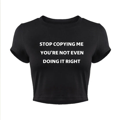 Stop Copying Me You're Not Even Doing It Right Women Crop Tops Summer Fashion Y2k Baby Tee Clothes Ladies T Shirts Kawaii Tees