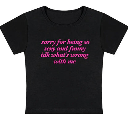 Vintage Women Cropped Tops O Neck Sorry for Being So Sexy and Funny Idk What's Wrong with Me Womens Baby Tee T Shirts Crop Top
